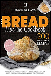 Bread Machine Cookbook by Michelle Williams [PDF: 9798564572842]