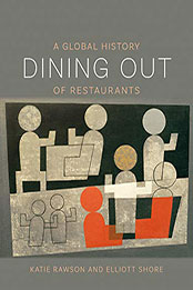 Dining Out: A Global History of Restaurants by Katie Rawson [PDF: B07SQQTLPK]