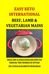 Easy Keto International Beef, Lamb & Vegetarian Mains by Dr Lydia Elisabeth Myburgh [PDF: B08L5Y84PG]