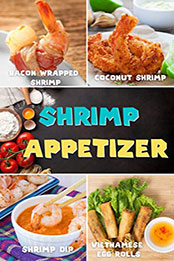 Top 30 Shrimp Appetizer Recipes for cookbook by Jeffrey k.Rickman [PDF: B08MW9G5LW]