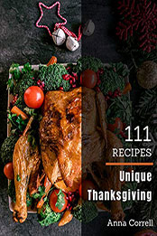 111 Unique Thanksgiving Recipes by Anna Correll [PDF: B08MWRLYNN]