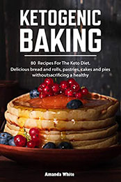 Ketogenic Baking by Amanda White [PDF: B08MXCBB7D]