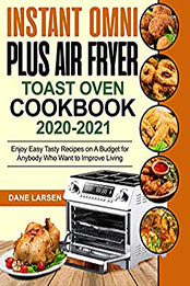 Instant Omni Plus Air Fryer Toast Oven Cookbook 2020-2021 by Dane Larsen [EPUB: B08NTFG6VD]