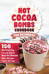 Hot Cocoa Bombs Cookbook for Beginners by Frank Marino [EPUB: B09N6D7F64]