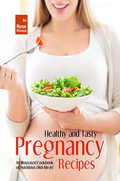 Healthy and Tasty Pregnancy Recipes by Rose Rivera [EPUB: B09NTH5FVZ]