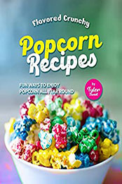 Flavored Crunchy Popcorn Recipes by Tyler Sweet [EPUB: B09NVJ2JQH]