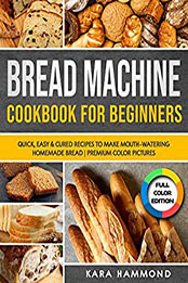 Bread Machine Cookbook for Beginners by Kara Hammond [EPUB: B09NWDBSD7]