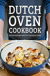 Dutch Oven Cookbook by Logan King [EPUB: B09NYP9RTV]