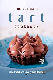 The Ultimate Tart Cookbook by Logan King [EPUB: B09P6ZF218]