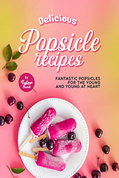 Delicious Popsicle Recipes by Tyler Sweet [EPUB: B09P712HSW]