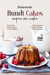 Homemade Bundt Cakes Anyone Can Make by Logan King [EPUB: B09P718T2L]