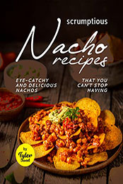 Scrumptious Nacho Recipes by Tyler Sweet [EPUB: B09PMHT4VQ]