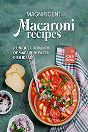 Magnificent Macaroni Recipes by Rose Rivera [EPUB: B09PMX566S]