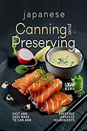 Japanese Canning and Preserving Recipes by Logan King [EPUB: B09PNLTHK2]
