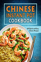 Chinese Instant Pot Cookbook by Sharon Wong [EPUB: B09PSWWRM2]
