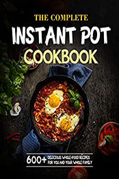The Complete Instant Pot Cookbook For Holidays by STEPHANIE POWELL [EPUB: B09PTVRFJ9]