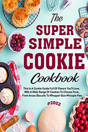 The #2022 Super Simple Cookie Cookbook For The Holiday by THIP PHAY [EPUB: B09PYJZ1SD]