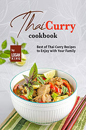 Thai Curry Cookbook by Logan King [EPUB: B09Q24VBZ8]