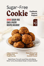Sugar-Free Cookie Cookbook, Easy-to-Prepare by Will C. [EPUB: B09Q27W8XQ]