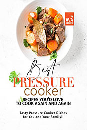 Best Pressure Cooker Recipes You'd Love to Cook Again and Again by Ava Archer [EPUB: B09Q2VS2GS]