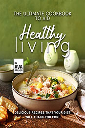 The Ultimate Cookbook to Aid Healthy Living by Ava Archer [EPUB: B09Q63QZD4]