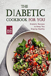 The Diabetic Cookbook for You by Ava Archer [EPUB: B09Q653GCF]