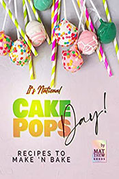 It's National Cake Pops Day by Matthew Goods [EPUB: B09QHT7CML]