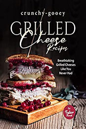 Crunchy-Gooey Grilled Cheese Recipes by Tyler Sweet [EPUB: B09QHWFFTN]