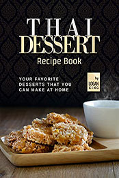 Thai Dessert Recipe Book by Logan King [EPUB: B09QJNZPFC]