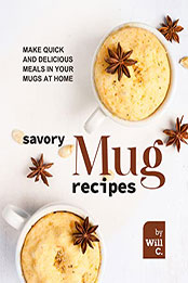Savory Mug Recipes by Will C. [EPUB: B09QJY8GF8]