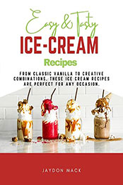 Easy & Tasty Ice Cream Recipes by Jaydon Mack [EPUB: B09QQCDJ6V]