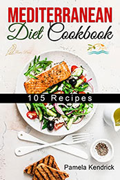 Mediterranean Diet Cookbook by Pamela Kendrick [EPUB: B09QQQJMHX]