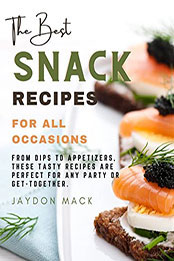 Best Snack Recipes for All Occasions by Jaydon Mack [EPUB: B09QTM5GF6]
