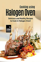 Cooking using Halogen Oven by Logan King [EPUB: B09QZB6T4G]