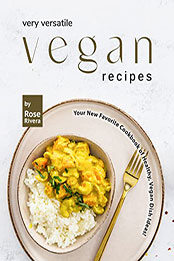 Very Versatile Vegan Recipes by Rose Rivera [EPUB: B09R1K1141]