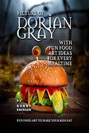 Picture of Dorian Gray with Fun Food Art Ideas for Every Mealtime by Ronny Emerson [EPUB: B09R1SP392]