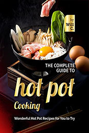 The Complete Guide to Hot Pot Cooking by Will C. [EPUB: B09R2JJF1S]