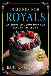 Recipes for Royals by Dahlia Clearwater [EPUB: 151076870X]