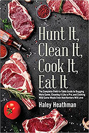 Hunt It, Clean It, Cook It, Eat It by Haley Heathman [EPUB: 1643971484]