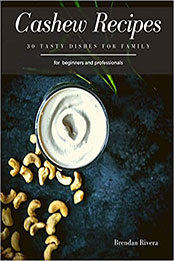 Cashew Recipes by Brendan Rivera [PDF: B08DSX77HJ]