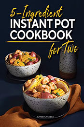 5-Ingredient Instant Pot Cookbook for Two by Kimberly Sneed [EPUB: B09QRKHTNJ]