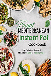 Frugal Mediterranean Instant Pot Cookbook by Stephanie Charles [EPUB: B09QSGVSN9]