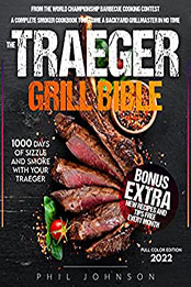 The Traeger Grill Bible by Phil Johnson [PDF: B09R53JZ6K]