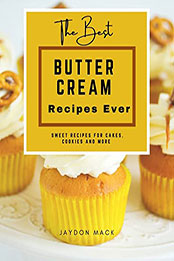The Best Buttercream Recipes Ever by Jaydon Mack [EPUB: B09RMPM2W4]