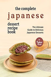 The Complete Japanese Dessert Recipe Book by Tyler Sweet [EPUB: B09RSDMX1X]