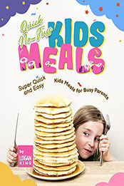 Quick No-Fuss Kids Meals by Logan King [EPUB: B09RSKLQ6R]