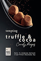 Tempting Truffle & Cocoa Candy Recipes by Matthew Goods [EPUB: B09RSXFWXK]