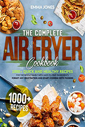 The Complete Air Fryer Cookbook by Emma Jones [EPUB: B09RVZ266Q]