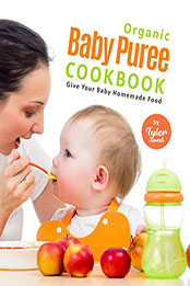 Organic Baby Puree Cookbook by Tyler Sweet [EPUB: B09RWPSB9M]