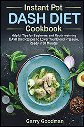 DASH DIET Instant Pot Cookbook by Garry Goodman [PDF: B09RX2W82Z]